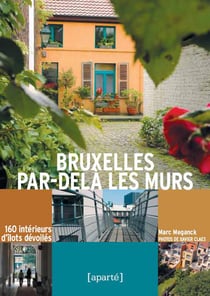 Bruxelles par-delà les murs - 106 intérieurs d'îlots dévoilés