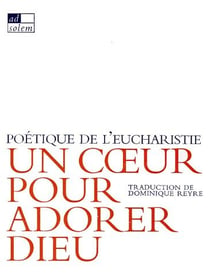 Un coeur pour adorer Dieu - poétique de l'eucharistie
