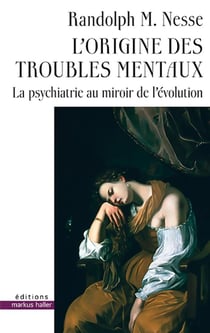 L'origine des troubles mentaux - la psychiatrie au miroir de l'évolution