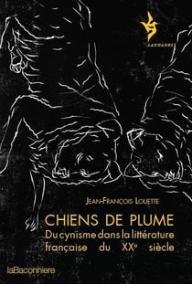 Chiens de plume - du cynisme dans la littérature française du XXe siècle