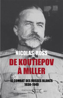 De koutiepov à miller - le combat des russes blancs - 1930-1940