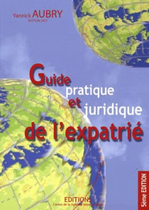 Guide pratique et juridique de l'expatrié (édition 2007)