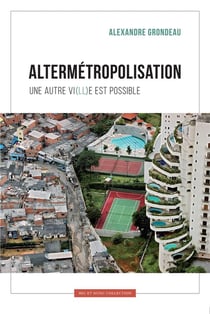 Altermetropolisation : une autre vi(ll)e est possible