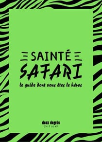 SAINTE SAFARI - LE GUIDE DONT VOUS ETES LE HEROS