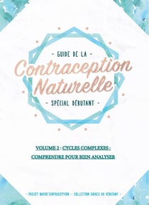 Guide de la contraception naturelle t.2 - cycles complexes, comprendre pour bien analyser - spécial débutant
