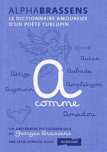 AlphaBrassens le dictionnaire amoureux d'un poète turlupin : un abécédaire pictographique de Georges Brassens