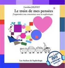 Le train de mes pensees - j'apprends a me concentrer avec la sophrologie