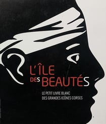 L'île des beautés : Le petit livre blanc des grandes icônes Corses