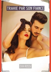 Trahie par son Fiancé : Conte Érotique Interdit de Sexe Hard Français