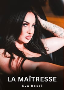 La Maîtresse : Histoires Erotiques de Sexe Explicite Hard pour Adultes - Contes Interdites et Taboues