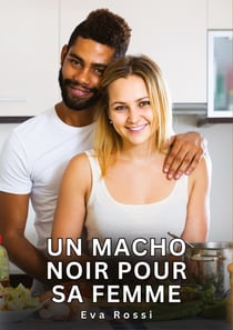 Un Macho Noir pour sa Femme : Nouvelles Érotiques de Sexe Tabou pour Adultes