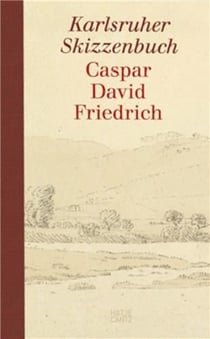 Caspar David Friedrich : The karlsruhe sketchbook