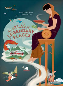 An atlas of legendary places from atlantis to the milky way