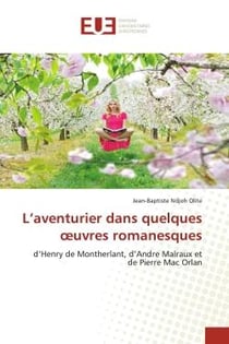 L'aventurier dans quelques oeuvres romanesques : d'Henry de Montherlant, d'Andre Malraux et de Pierre Mac Orlan
