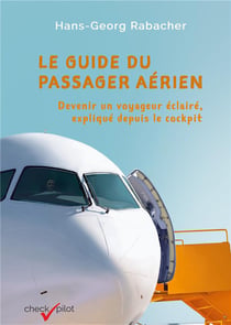 Le guide du passager aérien : devenir un voyageur éclairé, expliqué depuis le cockpit