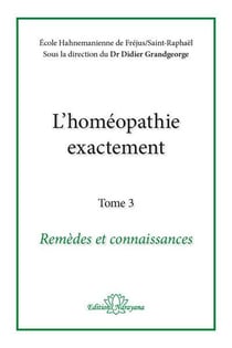 L'homéopathie exactement t.3 : remèdes et connaissance