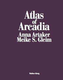 Atlas of arcadia anna artaker / meike s. gleim /anglais