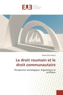Le droit roumain et le droit communautaire - perspective sociologique, linguistique et juridique