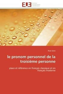 Le pronom personnel de la troisieme personne - place et reference en francais classique et en franca