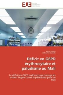 Déficit en G6PD érythrocytaire et paludisme au Mali : Le déficit en G6PD erythrocytaire protege les enfants Dogon contre le paludisme grave au Mali