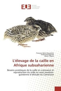 L'elevage de la caille en Afrique subsaharienne : Besoins protéiques de la caille en croissance et reproduction du mâle en zone soudano-guinée