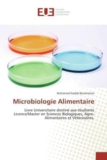 Microbiologie Alimentaire : Livre Universitaire destine auxetudiantsLicence/Master en Sciences Biologiques, Agro-Alimentaires