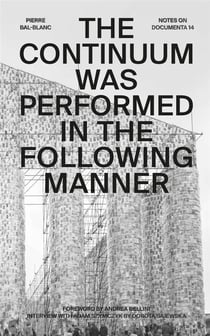 The continuum was performed in the following manner : notes on documenta 14