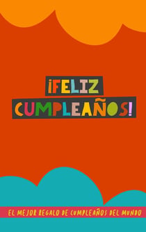 ¡Feliz Cumpleanos! : El Mejor Regalo de Cumpleanos del Mundo: Un original regalo con el que acertaras seguro....
