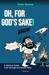 OH, FOR GOD'S SAKE! : A Spiritual Guide Told Through Humorous Tales