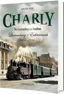 Charly - schmalspurbahn - luxemburg - echternach, 1904 - 1954