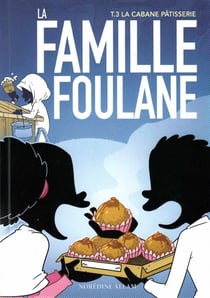 La famille Foulane Tome 3 : la cabane pâtisserie