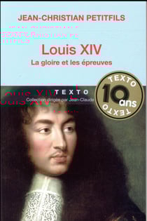 Louis XIV - la gloire et les épreuves