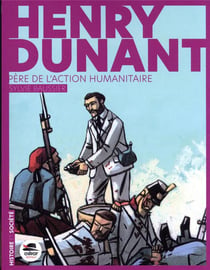 Henry Dunant : père de l'action humanitaire