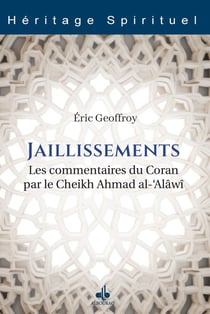 Jaillissements : Les commentaires du Coran par le Cheikh Ahmad al-'Alâwî