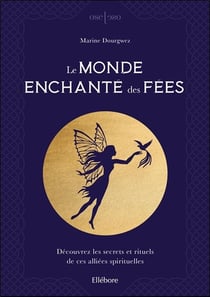 Le monde enchanté des fées - découvrez les secrets et rituels de ces alliées spirituelles