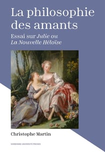 La philosophie des amants : essai sur « Julie ou La Nouvelle Héloïse »