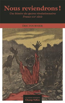 Nous reviendrons ! Une histoire des spectres revolutionnaires, France XIX siècle