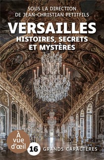 Versailles : Histoires, secrets et mystères
