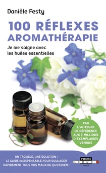 100 réflexes aromathérapie - je me soigne avec les huiles essentielles