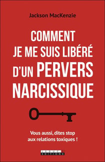 Comment je me suis libéré d'un pervers narcissique - vius aussi, dites stop aux relations toxiques !