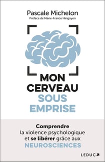 Mon cerveau sous emprise : Comprendre la violence psychologique et se libérer grâce aux NEUROSCIENCES