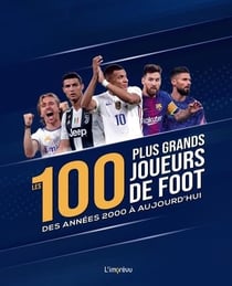 Les 100 plus grands joueurs de foot des années 2000 à aujourd'hui
