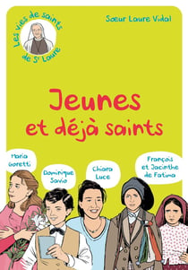Jeunes et déjà saints : Dominique Savio, Maria Goretti, Chiara Luce, François et Jacinthe de Fatima