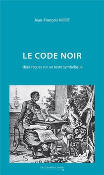 Le code noir : idées reçues sur un texte symbolique