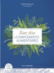 Bien-être et compléments alimentaires - tous les remèdes pour retrouver forme et énergie