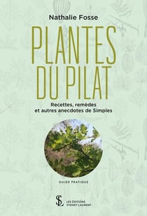 Plantes du pilat : recettes, remèdes et autres anecdotes de simples : guide pratique