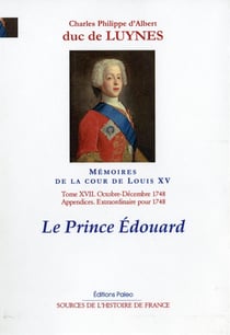 Mémoires sur la cour de Louis XV, T. 17 (octobre-décembre 1748) : Le Prince Edouard