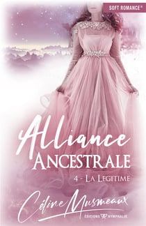 Alliance ancestrale t.4 - la légitime