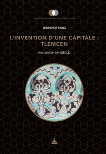 L'invention d'une capitale : Tlemcen - (VIIe-XIIIe/IXe-XVe siècle)