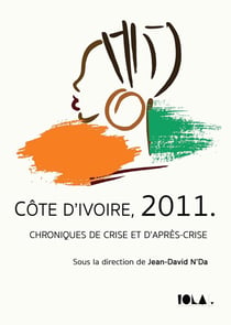 Côte d'Ivoire, 2011 - chroniques de crise et d'après-crise